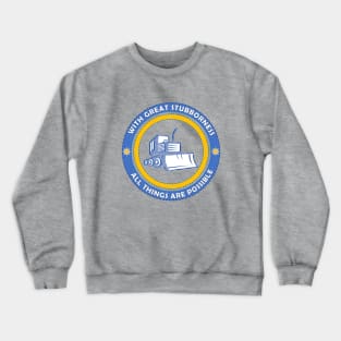 With Great Stubborness All Things Are Possible Crewneck Sweatshirt